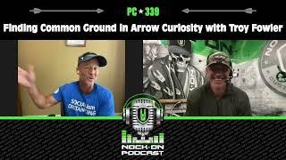 Podcast 339 - Finding Common Ground in Arrow Curiosity with Troy Fowler