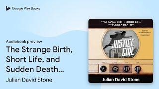 The Strange Birth, Short Life, and Sudden Death… by Julian David Stone · Audiobook preview