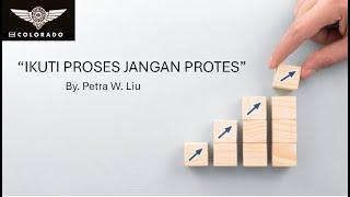 "IKUTI PROSES JANGAN PROTES" By. Petra W. Liu