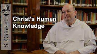 S. Gaine #6: Did Christ have Human Knowledge? (S. Th. III, 9)