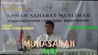 MUHASABAH DIRI - UST. AHMAD RASYID BAZHER 1OKT24