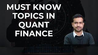 MUST KNOW TOPICS TO LEARN IN QUANTITATIVE FINANCE