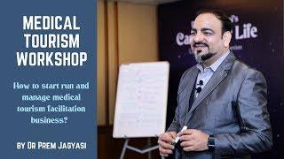 Medical Tourism Facilitator Business - How to Start, Run and Manage Business - Dr Prem Masterclass