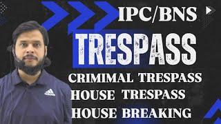 Trespass | Criminal Trespass | House Trespass | House Breaking | IPC & BNS