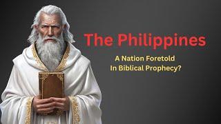 The Philippines A Nation Foretold in Biblical Prophecy?