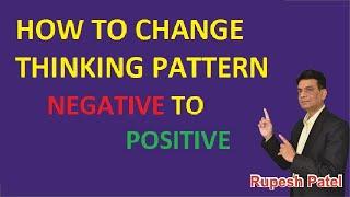 HOW TO CHANGE THINKING PATTERN BY Dr. Rupesh Patel