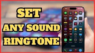 How to Set Any Sound as Ringtone on iPhone | Easy Customization Guide