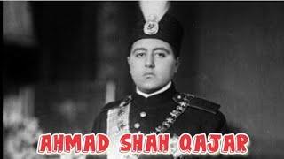 Biography of Ahmad Shah Qajar