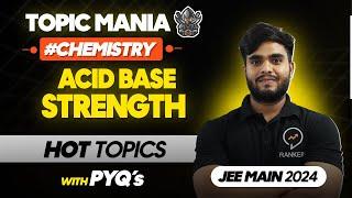 Acid & Base Strength in 25 Minutes | Most Important Topic | JEE Mains 2025| Chemistry