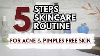 5 Steps Skincare Routine For Acne Pimple Blackheads Whiteheads & Clogged Pores Free Skin