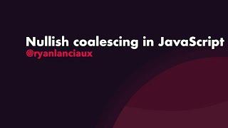 Nullish coalescing in JavaScript