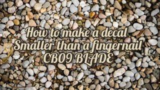 How to use a Cb09 blade to make tiny decals, smaller than a fingernail.