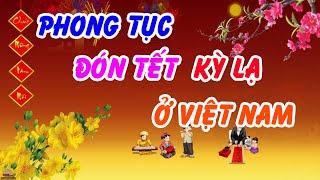 Kỳ Lạ Những Phong Tục Đón Tết Ở Việt Nam