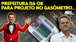 ESTÁDIO DO FLAMENGO | PREFEITURA DÁ OK PARA PROJETO NO GASÔMETRO - ENTENDA O QUE ISSO QUER DIZER