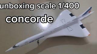 unboxing scale 1/400 concorde.