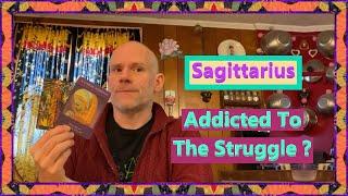 Sagittarius - Addicted To The Struggle ?