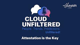 Cloud Unfiltered with Cole Kennedy - Attestation is the Key - Episode 9