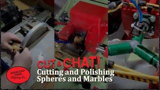 CUT & CHAT | Cutting and Polishing Spheres and Marbles