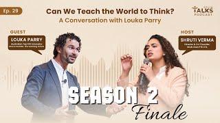 Can We Teach the World to Think? Louka Parry | Shruti Verma | Ep 29 | Season2 Finale | SELINTalks