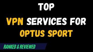 Best VPNs for Optus Sport - Top Budget Picks for 2024