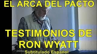 EL ARCA DE LA ALIANZA - TESTIMONIOS DE RON WYATT - Subtitulado Español