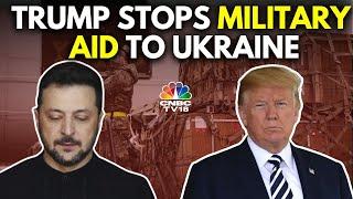 US President Donald Trump Halts Military Aid To Ukraine Following Disastrous Zelenskyy Meet | N18G