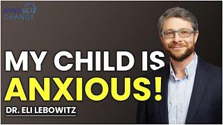 Help My Child is Anxious!- Interview with Dr. Eli Lebowitz