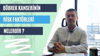 BÖBREK KANSERİNİN RİSK FAKTÖRLERİ NELERDİR ?