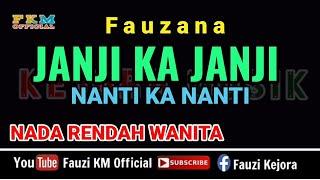 JANJI KA JANJI NANTI KA NANTI / FAUZANA (Karaoke) NADA RENDAH WANITA - Nada (Do=D)