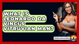 What Is Leonardo Da Vinci's Vitruvian Man? - The Documentary Reel