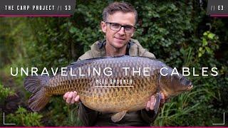 THE CARP PROJECT // S3 // E3 // Neil Spooner - Unravelling The Cables! Mainline Baits Carp Fishing!