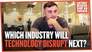 Which Industry Will Technology Disrupt Next?