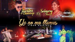 Ya No Me Llames | Solmary Tixi Ft Jairitos Chimborazò [Video Oficial ]