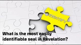 What is the most easily identifiable seal in Revelation ?