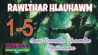 RAWLTHAR HLAUHAWM(Lusei Pasaltha Thawnthu Ngaihnawm)# Episode: 1-5