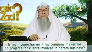Is my income haram if my company make me do projects for clients doing haram business Assim al hakee