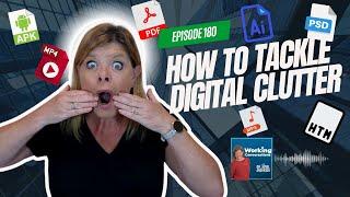 How to Tackle Digital Clutter - Working Conversations Ep 180