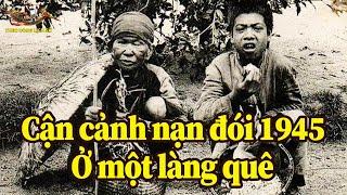 Cận cảnh Nạn đói năm 1945 ở một Làng quê - TDLS