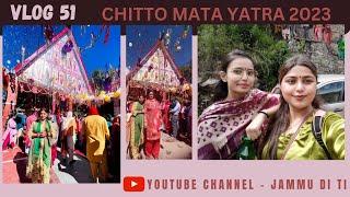 || Vlog 51 || Chitto Mata Yatra 2023 Part 2 || Jammu Dogri Vlog ||