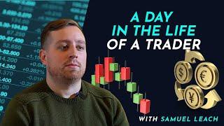 A Day In The Life Of A Trader - Samuel Leach - Episode 5