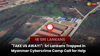 "TAKE US AWAY!":  Sri Lankans Trapped in Myanmar Cybercrime Camp Call for Help