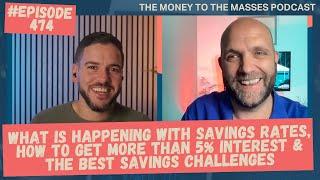 Podcast Ep 474 - Savings rates latest, getting more than 5% interest & the best savings challenges