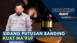 LIVE - Sidang Putusan Banding Kuat Ma'ruf