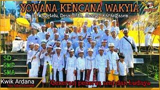 YOWANA KENCANA WAKYIA || Generasi Penurus Seni dan Budaya Br. MAGETELU. Gabungan SD, SMP dan SMA