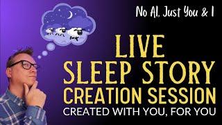 70th SLEEP STORY CREATION SESSION Where I Create Bedtime Stories With You, For You