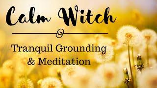 Calm Witch || Tranquil Grounding/ Meditation