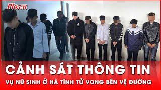 Tin nóng 4-12: Cảnh sát tiết lộ thông tin mới nhất vụ nữ sinh ở Hà Tĩnh tử vong bên vệ đường