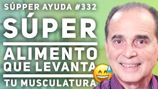 SÚPPER AYUDA #332  Súper Alimento Que Levanta Tu Musculatura