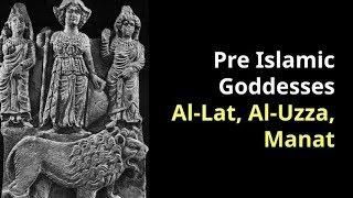 Arabs worshipped Pre Islamic Goddesses Al-Lat, Al-Uzza, Manat