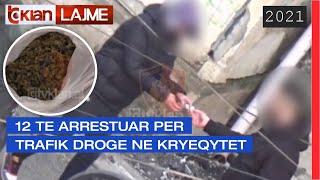 12 te arrestuar per trafik droge ne kryeqytet | Lajme-News